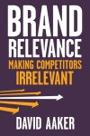Aaker, David A - Brand Relevance Making Competitors Irrelevant