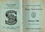 Singer Maatschappij - Gebruiks-Aanwijzing  (gebruiksaanwijzing) voor  de Singer Naaimachine Klasse 128 voor huishoudelijk gebruik der Singer Naaimachines no. 127 en 128 (meer info)
