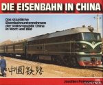 Petersen, Joachim - Die eisenbahn in China. Das staatliche eisenbahnunternehmen der Volksrepublik China in wort und bild