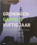 SCHENK Joep - Groningen-gasveld. Vijftig jaar. Kloppend hart van de Nederlandse gasvoorziening
