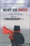 Whiteman, Thomas A. - Niet de dupe: help je kinderen door je echtscheiding heen