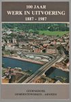 Riele, A.W. te, Dienst van Gemeentewerken (Arnhem) - 100 jaar werk in uitvoering, 1887-1987 : gedenkboek Gemeentewerken Arnhem