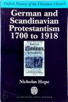 Nicholas Hope - German and Scandinavian Protestantism 1700-1918 Oxford History of Christian Church