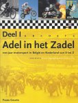 F. GEURTS - Adel in het Zadel Deel 1 -100 jaar motorsport in België en Nederland van A tot Z