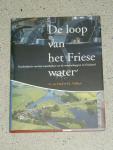 Haar, G. ter &  Polhuis, P.L - De loop van het Friese water / geschiedenis van het waterbeheer en de waterschappen in Friesland