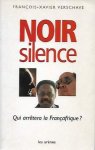 VERSCHAVE François-Xavier - Noir silence. Qui arrêtera la Françafrique ? [France-à-fric]