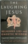Timothy Freke, Peter Gandy - The Laughing Jesus Religious Lies and Gnostic Wisdom