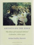 BARRETT, Brian Dudley - Artists on the Edge - The Rise of Coastal Artists' Colonies, 1880-1920 with particular Reference to Artists' Communities around the North Sea. BARRETT, Brian Dudley - Artists on the Edge - The Rise of Coastal Artists' Colonies, 1880-1920 with particular Reference to Artists' Communities around the North Sea.