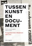 GIERSTBERG, Frits & Anne RUYGT - Tussen kunst en document - Fotografiekritiek in Nederland 1980-2015.