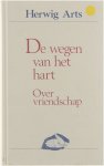 Herwig Arts - De wegen van het hart : over vriendschap