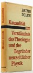 DOLCH, H. - Kausalität im Verständnis des Theologen und der Begründer neuzeitlicher Physik. Besinnung auf die historischen Grundlegungen zum Zwecke einer sachgemässen Besprechung moderner Kausalitätsprobleme.