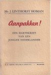Linthorst Homan, Mr. J - Aanpakken! Een hartekreet van een jongen Nederlander Linthorst Homan, Mr. J - Aanpakken! Een hartekreet van een jongen Nederlander