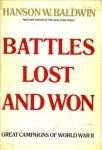 BALDWIN, HANSON - Battles lost and won. Great campaigns of World War II