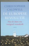 Caldwell, Christopher - De Europese revolutie - hoe de islam ons voorgoed veranderde.