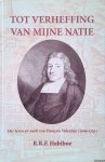 Habiboe, R.R.F. - Tot verheffing van mijne natie. Het leven en werk van Francois Valentijn 1666-1717