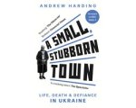 Andrew Harding - A Small, Stubborn Town