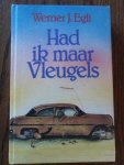 Egli, Werner J. - Had ik maar vleugels