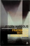 Joseph Margolis - Pragmatism without foundations