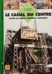 GAILLIEZ Jean-Pierre, NORAC Carl - Le canal du Centre - quand les bateaux prennent l'ascenseur