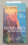 Byron, Robert: - Der Berg Athos - Reise nach Griechenland: Aus dem Englischen von Niklas Hoffmann-Walbeck, mit einem Nachwort von Wieland Freund (Die Andere Bibliothek, Band 422) :