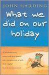 John Harding - What We Did on Our Holiday