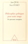 PICQ, J., CUSSET, Y. - Philosophies politiques pour notre temps. Un parcours européen.