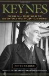 Clarke, Peter - Keynes: The Rise, Fall, and Return of the 20th Century's Most Influential Economist.