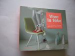 FriedaMaria, tekst / Leeuwen, T.van, fotogr. - Vive la fete.  doe-het-zelf styling voor  alle feestdagen