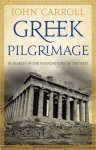 John Carroll, - Greek Pilgrimage In Search of the Foundations of the West