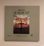Bourguignon, Christian, Marco Ziebarth, Jan Kablau, Pascal Chipot - Berlin. Le mur vit