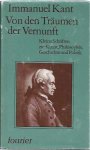 Kant, Immanuel. - Von den Träumen der Vernunft: Kleine Schriften zur kunst, Philosopie, Geschichte und politiek.