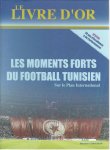  - Les moments forts du football Tunisien sur le plan International -Le livre d'Or