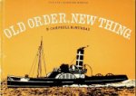 Campbell McMurray, H - Old Order, New Things A study of tugs and their machinery, set within the context of the Manchester Ship Canal, and with paricular reference to the paddle tug Reliant, formerly Old Trafford.