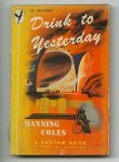 Coles, Manning - Drink to Yesterday Coles, Manning - Drink to Yesterday