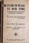 Davidson, David - THE PATH TO PEACE IN OUR TIME OUTLINED FROM THE GREAT PYRAMID’S PROPHECY. I. The Supreme War Objective. Ii. Britain And America In Submission.