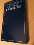 Phillips, J.B. - Your God is too small Phillips, J.B. - Your God is too small