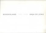 JONG, Anja de - Anja de Jong - Borderland 1992-1998.