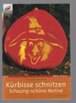 Elke Huber - Kurbisse schnitzen schaurig schöne Motive ; [mit 2 Vorlagebögen]