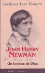 Honore, Cardinal Jean - John Henry Newman, Un homme de Dieu
