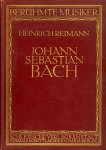 REIMANN, Heinrich - Johann Sebastian Bach. Nach dem Tode des Verfassers durchgesehen und ergänzt von Bruno Schrader.