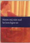 Marsha Sinetar - Noem Mij Niet Oud Het Leven Begint Net