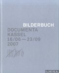 Buergel, Roger M. & Ruth Noack - Documenta Kassel 16/06 - 23/09 2007. Bilderbuch
