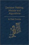 Saul L Gass - Decision Making, Models & Algorithms: A First Course