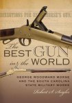 Robert S. Seigler - Best Gun in the World: George Woodward Morse & the South Carolina State Military Works.