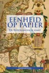 Depuydt, Frans ... [et al.] - Eenheid op papier : de Nederlanden in kaart van Keizer Karel tot Willem I.