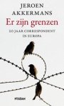 Akkermans, Jeroen - Er zijn grenzen. 20 jaar correspondent in europa