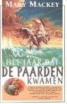 Mackey, Mary - Aardlied 1: Het Jaar dat de Paarden kwamen Mackey, Mary - Aardlied 1: Het Jaar dat de Paarden kwamen