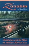 Morris, Vince - Zanshin. Meditation and the Mind in Modern Martial Arts