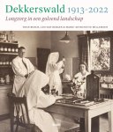 Toon Bosch; Leo Bergen; Marie-Antoinette Willemsen; Jan Brabers - Dekkerswald 1913-2022