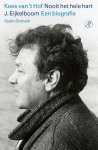 Kees 't Hof - Nooit het hele hart J. Eijkelboom. Een biografie